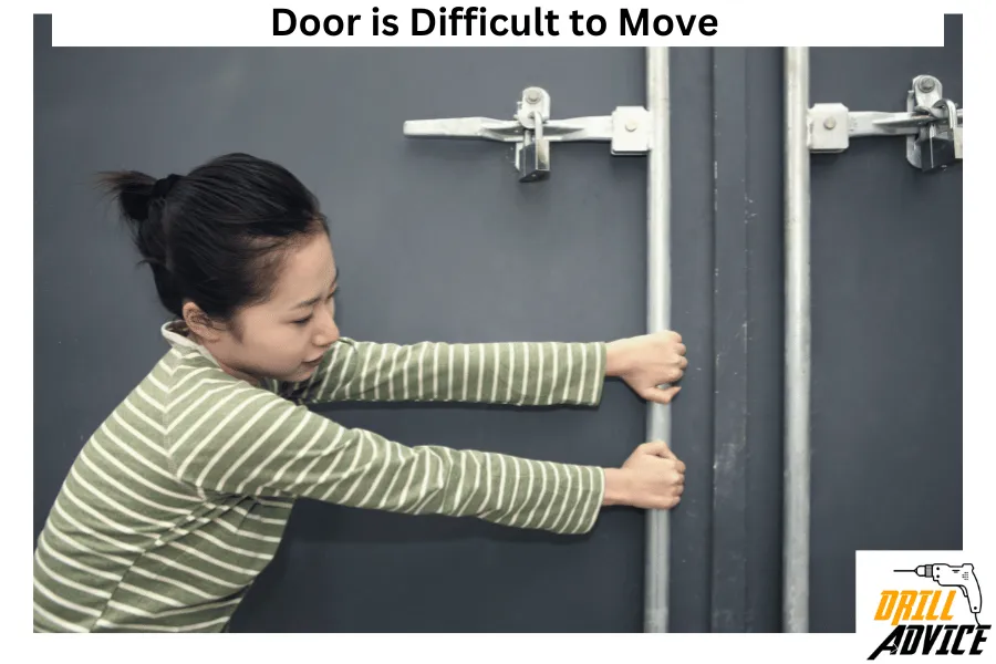 Difficult to move door